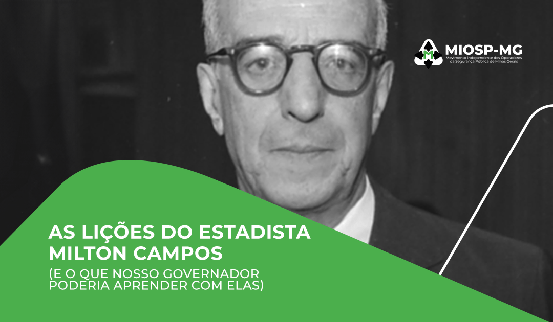 As lições do estadista Milton Campos (e o que nosso governador poderia aprender com elas)