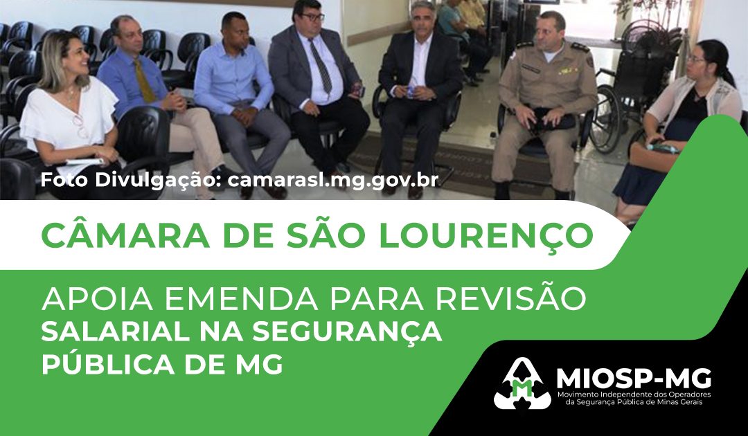 CÂMARA DE SÃO LOURENÇO APOIA EMENDA PARA REVISÃO SALARIAL NA SEGURANÇA PÚBLICA DE MINAS GERAIS