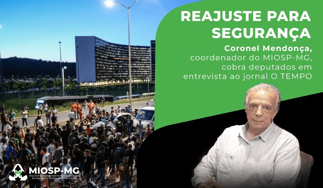 REAJUSTE PARA SEGURANÇA: Coronel Mendonça, coordenador do MIOSP-MG, cobra deputados em entrevista ao jornal O TEMPO