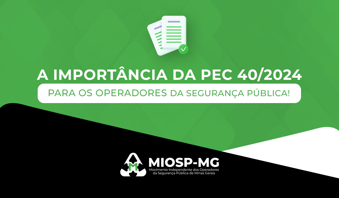 A Importância Da Pec 40/2024 Para Os Operadores Da Segurança Pública!