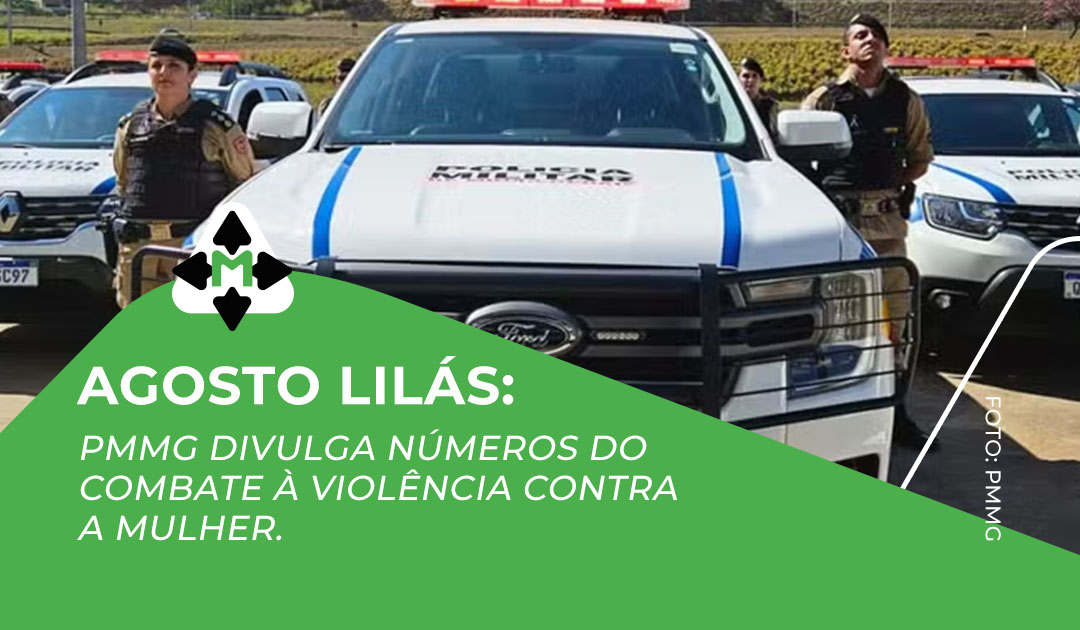 Agosto Lilás: PMMG divulga números do combate à violência contra a mulher